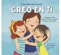 Anna Morató Gar Creo en ti: 6 cuentos cortos para ayudarnos a (Copertina rigida)