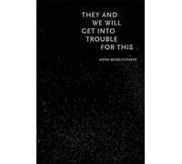 Anna Moschovakis They and We Will Get into Trouble for This (Tascabile)