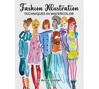 Fashion Illustration Techniques in Watercolor: A step-by-step guide and workbook to help you create fun and unique artwork! Many painting tips and tricks inside!