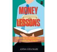 Anna Naik Liza Money Lessons on How to Avoid Daily Financial Stress (Tascabile)