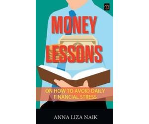 Anna Naik Liza Money Lessons on How to Avoid Daily Financial Stress (Tascabile)