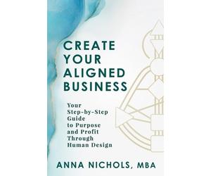 Anna Nichols Nichols Anna Create Your Aligned Business (Tascabile)
