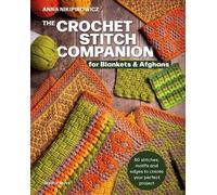 Anna Nikipirowi The Crochet Stitch Companion for Blankets and Afgha (Tascabile)