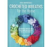 Anna Nikipirowicz Crocheted Wreaths for the Home (Tascabile)