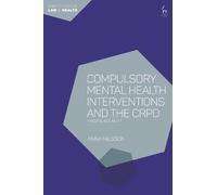 Anna Nilsson Compulsory Mental Health Interventions and the CRPD (Tascabile)