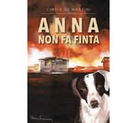 Anna non fa finta di Cinzia De Martini, 2021, Youcanprint