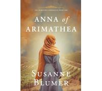 Anna of Arimathea: Christian Biblical Historical Fiction Novel Set In First Century: 1