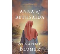 Anna of Bethsaida: Christian Biblical Historical Fiction Novel Set In First Century: 2