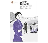 Arnold Bennett – Anna of the Five Towns – Tascabile (Penguin Modern Classics)