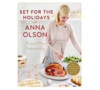 Set For The Holidays With Anna Olson: Recipes for Bringing Comfort and Joy: