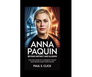 ANNA PAQUIN: Beyond Instinct and Illusion: The Evolution of a Magnetic Talent Who Defied Every Expectation