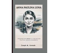 ANNA PAULINA LUNA: From Military Service to a Relentless Political Mission-Biography