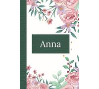 Anna: Personalized Notebook For Women, Journal With A Flower Cover