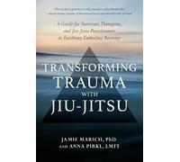 Anna Pirkl Jamie Marich Transforming Trauma with Jiu-Jitsu (Tascabile)