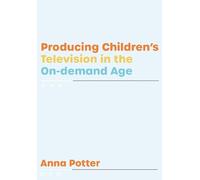 Anna Potter Producing Children’s Television in the On Demand Age (Tascabile)
