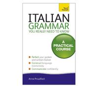 Teach Yourself Italian Grammar You Really Need to Know: A Practical Course