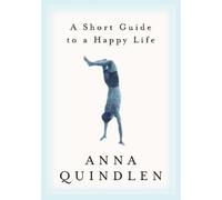 Anna Quindlen A Short Guide to a Happy Life (Copertina rigida)