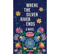 Anna Quon Where the Silver River Ends (Tascabile)