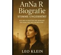 AnNa R Biografie Stimme ungehört: Vom Schatten Ost-Berlins ins Herz des deutschen Pop