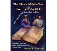 Anna R Leavell The Biblical Middle Class and Even the Filthy (Copertina rigida)