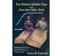 Anna R Leavell The Biblical Middle Class and Even the Filthy Rich (Tascabile)