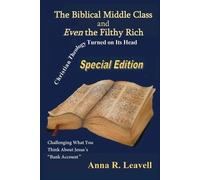 Anna R Leavell The Biblical Middle Class and Even the Filthy Rich (Tascabile)