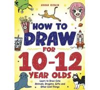 Anna Robin How to Draw for 10-12 Year Olds (Tascabile)