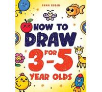 Anna Robin How to Draw for 3-5 Year Olds (Tascabile)