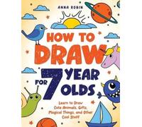 Anna Robin How to Draw for 7 Year Olds (Tascabile)