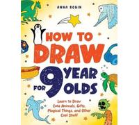 Anna Robin How to Draw for 9 Year Olds (Tascabile)