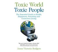 Anna Rodgers Toxic World, Toxic People - The Essential Guide to Heal (Tascabile)
