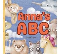 Anna’s ABC: Personalized Animal Alphabet With Positive Traits & Their Name on Every Page: A keepsake alphabet adventure for toddlers & preschoolers (to age 6)