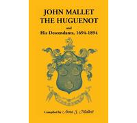 Anna S. Anna S. John Mallet, the Huguenot, and His Descendants, 1694 (Tascabile)