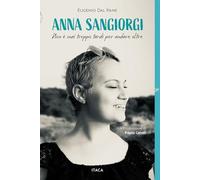 Libri Dal Pane Eugenio - Anna Sangiorgi. Non E Mai Troppo Tardi Per Andare Oltre