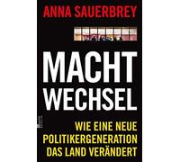 Anna Sauerbrey Machtwechsel: Wie eine neue Politikergeneratio (Copertina rigida)