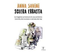 Anna Savini sclera ebbasta. Le tragiche avventure di una scrittrice travolta dal successo e salvata dal rap