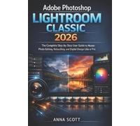 Anna Scott Adobe Photoshop Lightroom Classic 2026 (Tascabile)