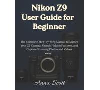 Anna Scott Nikon Z9 User Guide for Beginner: The Complete Step-by-St (Tascabile)