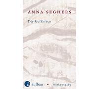 Anna Seghers Helen Feherv Die Gefährten: Werkausgabe I/1.2 ( (Copertina rigida)