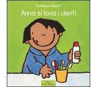 Anna si lava i denti. Ediz. a colori