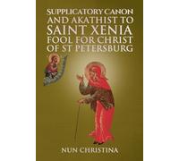 Anna Skoubourdi Supplicatory Canon and Akathist to Saint Xenia Fool (Tascabile)