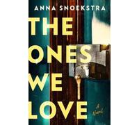 The Ones We Love: A Novel