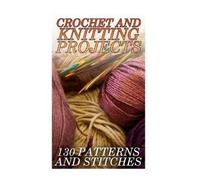 Anna Spirits Crochet And Knitting Projects: 130 Patterns and Stitche (Tascabile)