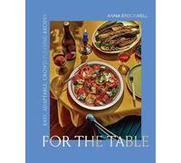 Anna Stockwell For the Table: Easy, Adaptable, Crowd-Pleasing (Copertina rigida)