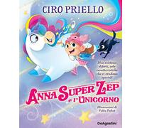 Anna Super Zep e l'unicorno. Non esistono difetti, solo caratteristiche che ci rendono speciali. Ediz. a colori