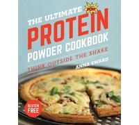 Anna Sward The Ultimate Protein Powder Cookbook (Tascabile)