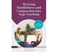 Anna Taylor Weaving Mindfulness and Compassion into Yoga Teaching (Tascabile)