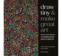 Anna Tjalsma-Pogorzelec Draw Tiny & Make Great Art (Tascabile)