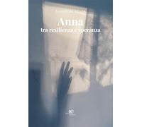 Anna: tra resilienza e speranza