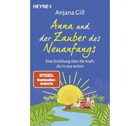 Anna und der Zauber des Neuanfangs: Eine Erzählung über die Kraft, die in uns wohnt - Von der beliebten Glücksbotschafterin und SPIEGEL-Bestsellerautorin